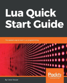 Gabor Szauer [Szauer - Lua Quick Start Guide: The easiest way to learn Lua programming