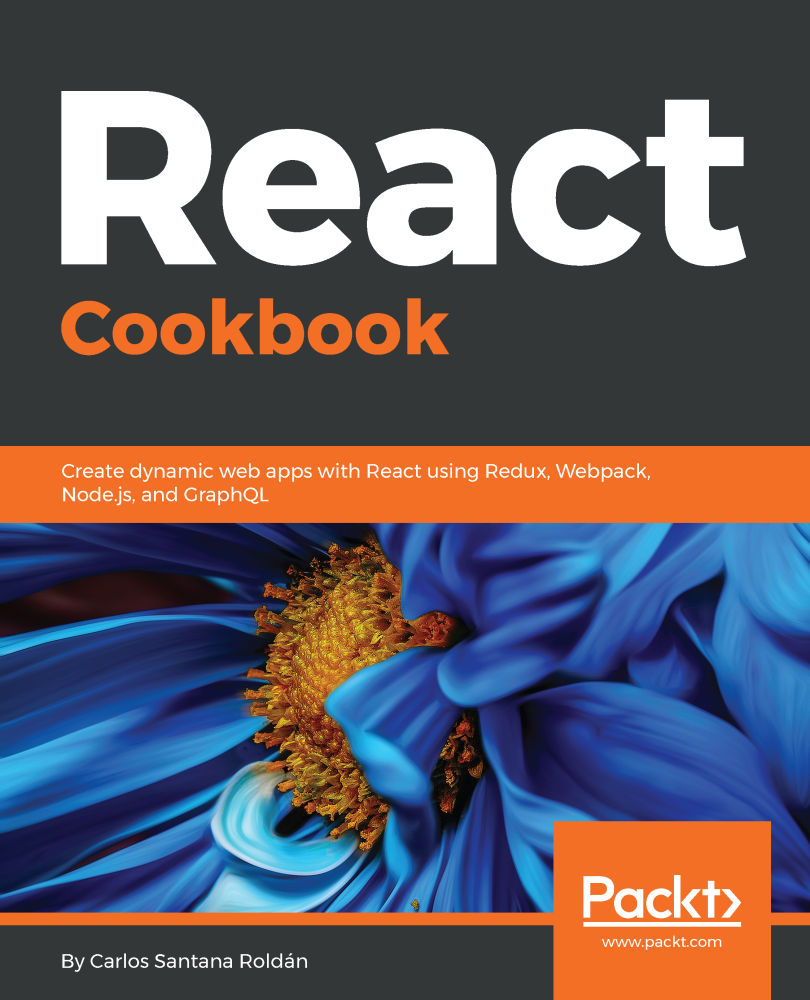 React Cookbook Create dynamic web apps with React using Redux Webpack - photo 1