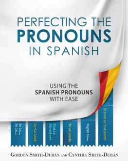 Gordon Smith-Durán - Perfecting the Pronouns in Spanish: A workbook designed with you in mind