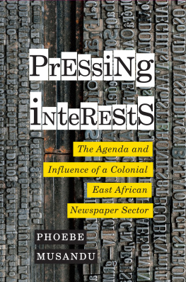 Phoebe Musandu - Pressing Interests: The Agenda and Influence of a Colonial East African Newspaper Sector