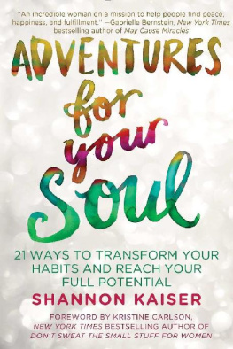 Shannon Kaiser Adventures for Your Soul: 21 Ways to Transform Your Habits and Reach Your Full Potential