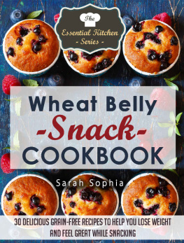 Sarah Sophia - Wheat Belly Snack Cookbook: 30 Delicious Grain-Free Recipes to Help You Lose Weight and Feel Great While Snacking