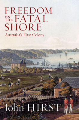 John Hirst Freedom on the Fatal Shore: Australia’s First Colony