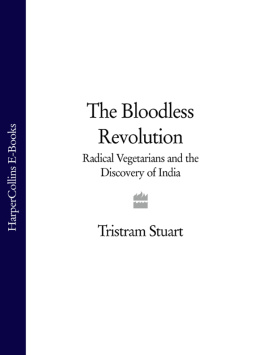 Tristram Stuart - The Bloodless Revolution: Radical Vegetarians and the Discovery of India