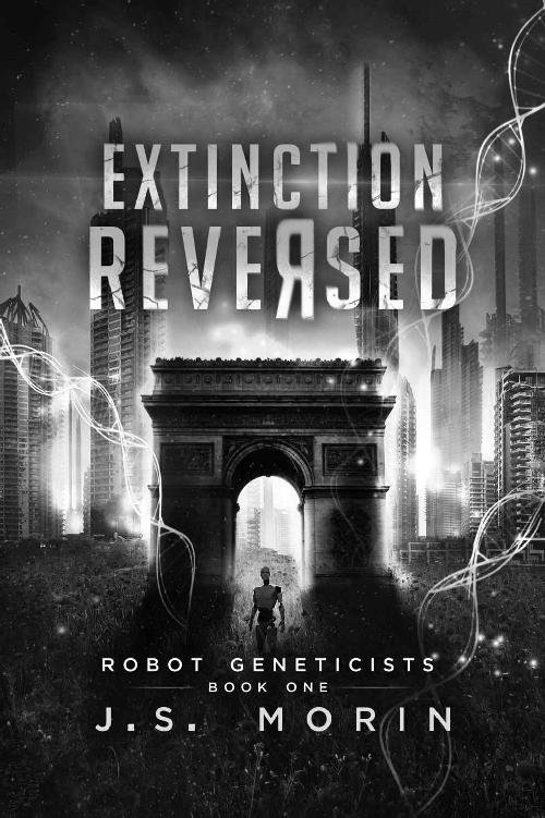 Extinction Reversed Robot Geneticists J S Morin Magical Scrivener Press - photo 1