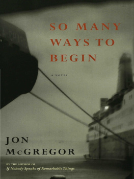 Jon McGregor So Many Ways to Begin