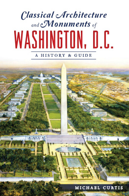 Michael Curtis - Classical Architecture and Monuments of Washington, D.C.: A History & Guide