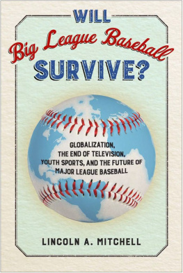 Lincoln Mitchell - Will Big League Baseball Survive?: Globalization, the End of Television, Youth Sports, and the Future of Major League Baseball