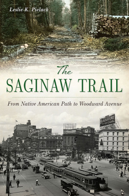 Leslie K. Pielack The Saginaw Trail: From Native American Path to Woodward Avenue