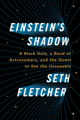 Seth Fletcher Einstein’s Shadow: A Journey to the Center of the Galaxy