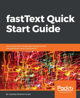 Joydeep Bhattacharjee - fastText Quick Start Guide: Get started with Facebook’s library for text representation and classification