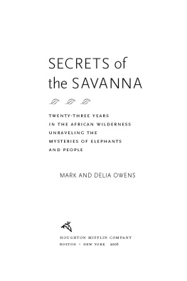 Mark Owens and Delia Owens - Secrets of the Savanna: Twenty-three Years in the African Wilderness Unraveling the Mysteries of Elephants and People