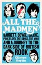 Clinton Heylin All the madmen. Barrett, Bowie, Drake, Pink Floyd, The Kinks, The Who & a Journey to the dark side of English Rock