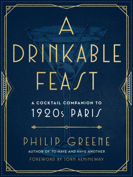 Philip Greene A Drinkable Feast: A Cocktail Companion to 1920s Paris