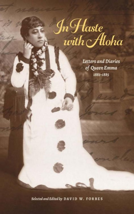 David W. Forbes In Haste with Aloha: Letters and Diaries of Queen Emma, 1881–1885