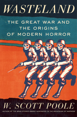 W. Scott Poole Wasteland: The Great War and the Origins of Modern Horror