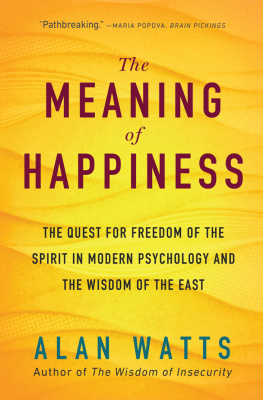 Alan Watts - The Meaning of Happiness: The Quest For Freedom Of The Spirit In Modern Psychology And The Wisdom Of The East, 3rd Edition