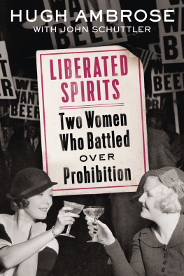 Hugh Ambrose - Liberated Spirits: Two Women Who Battled Over Prohibition