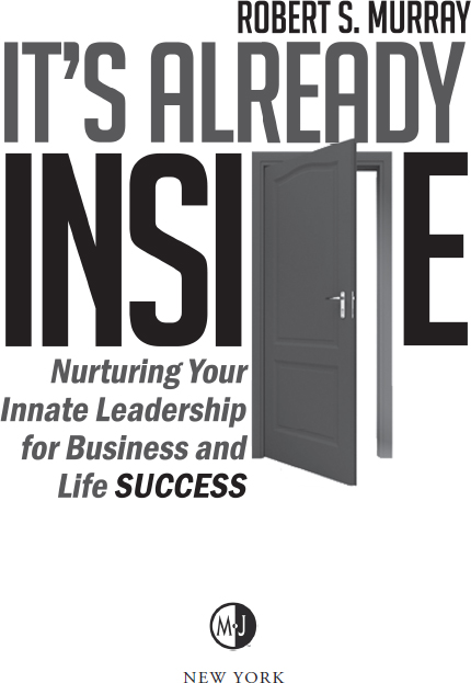 Its Already Inside Nurturing Your Innate Leadership for Business and Life - photo 1