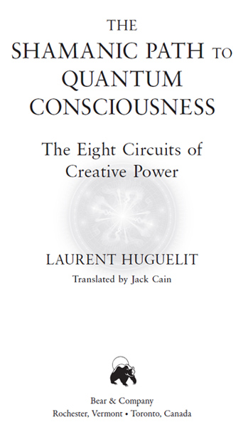 The Shamanic Path to Quantum Consciousness The Eight Circuits of Creative Power - image 1