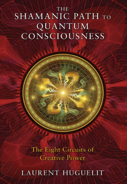 Laurent Huguelit The Shamanic Path to Quantum Consciousness: The Eight Circuits of Creative Power