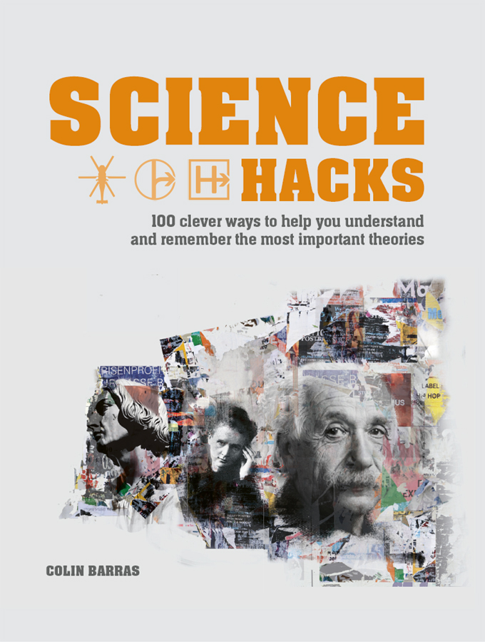 Science Hacks 100 Clever Ways to Help You Understand and Remember the Most Important Theories - image 1