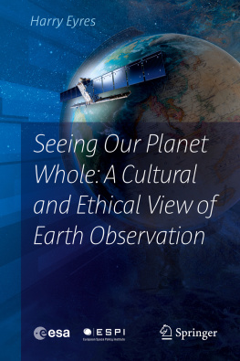 Harry Eyres - Seeing Our Planet Whole: A Cultural and Ethical View of Earth Observation