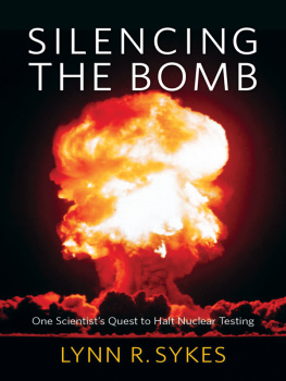 Lynn R. Sykes Silencing the Bomb: One Scientist’s Quest to Halt Nuclear Testing