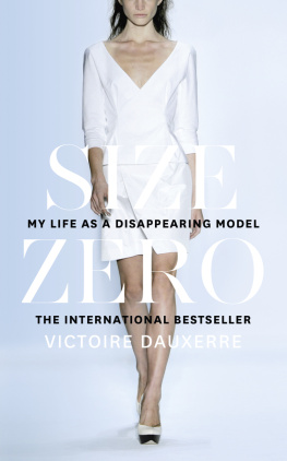 Victoire Dauxerre Size Zero: My Life as a Disappearing Model