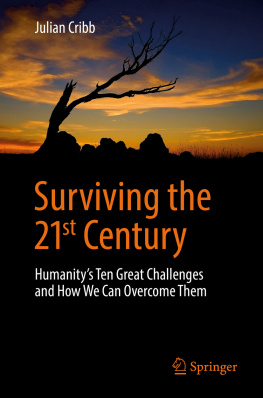 Julian Cribb Surviving the 21st Century: Humanity’s Ten Great Challenges and How We Can Overcome Them