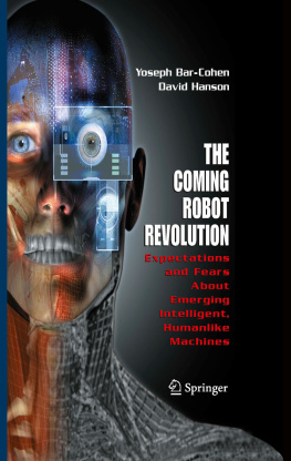 Yoseph Bar-Cohen The Coming Robot Revolution: Expectations and Fears About Emerging Intelligent, Humanlike Machines