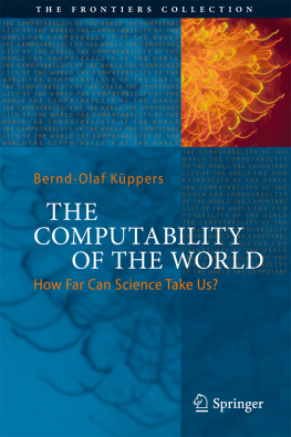 Bernd-Olaf Küppers The Computability of the World: How Far Can Science Take Us?