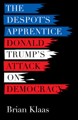 Brian Klaas The Despot’s Apprentice: Donald Trump’s Attack on Democracy