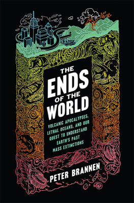 Peter Brannen The Ends of the World: Volcanic Apocalypses, Lethal Oceans, and Our Quest to Understand Earth’s Past Mass Extinctions