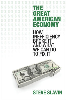 Steve Slavin - The Great American Economy: How Inefficiency Broke It and What We Can Do to Fix It