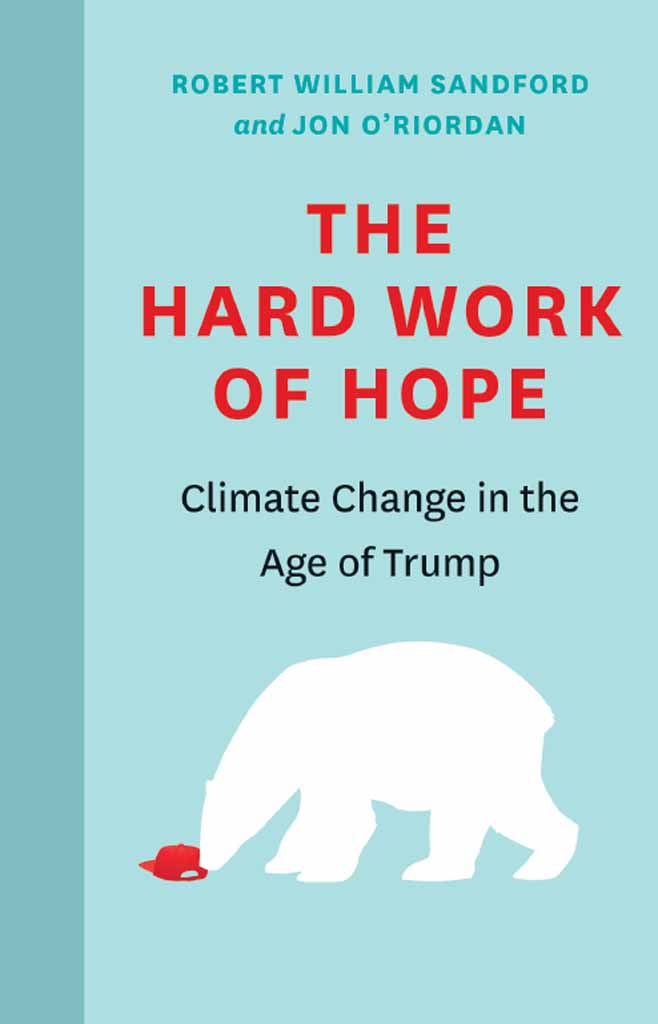 THE HARD WORK OF HOPE Climate Change in the Age of Trump Robert William - photo 1