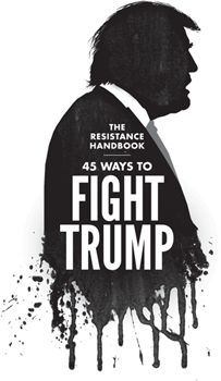 The Resistance Handbook 45 Ways to Fight Trump - image 1