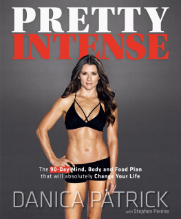 Danica Patrick - Pretty Intense The 90-Day Mind, Body and Food Plan that will absolutely Change Your Life Hardcover