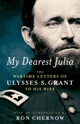 Ulysses S. Grant - My Dearest Julia: The Wartime Letters of Ulysses S. Grant to His Wife