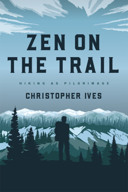 Christopher Ives Zen on the Trail: Hiking as Pilgrimage