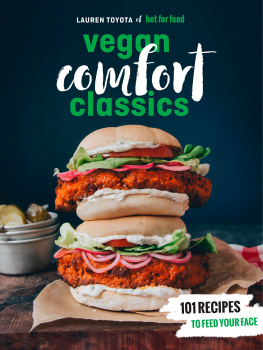 Lauren Toyota - Hot for Food Vegan Comfort Classics 101 Recipes to Feed Your Face