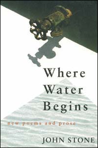 title Where Water Begins New Poems and Prose author Stone John - photo 1