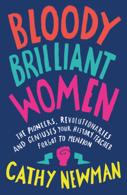 Cathy Newman - Bloody Brilliant Women: The Pioneers, Revolutionaries and Geniuses Your History Teacher Forgot to Mention