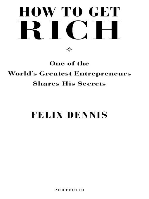 Table of Contents Praise from the Press for How to Get Rich If this book - photo 1