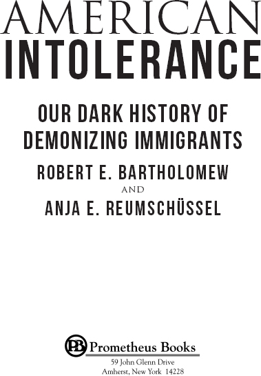 Published 2018 by Prometheus Books American Intolerance Our Dark History of - photo 2