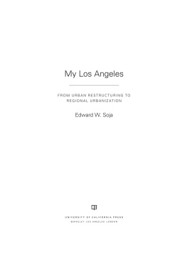 Edward W. Soja - My Los Angeles: From Urban Restructuring to Regional Urbanization