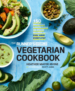 Heather Mayer Irvine The Runner’s World Vegetarian Cookbook: 150 Delicious and Nutritious Meatless Recipes to Fuel Your Every Step