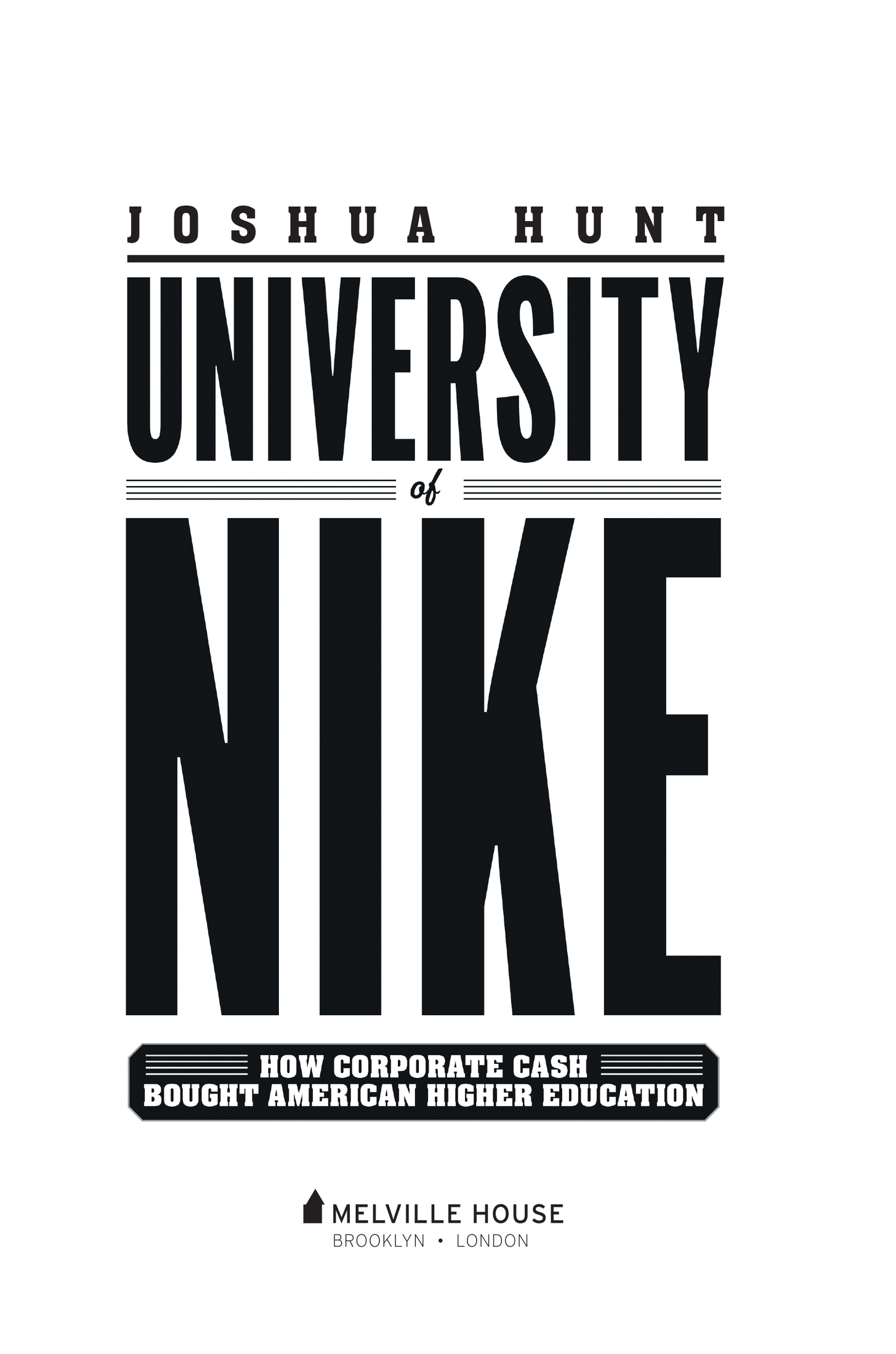 University of Nike Copyright 2018 by Joshua Hunt First Melville House Printing - photo 2