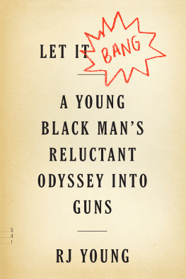 RJ Young - Let It Bang: A Young Black Man’s Reluctant Odyssey into Guns