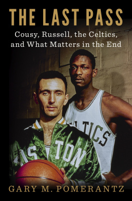 Gary Pomerantz The Last Pass: Cousy, Russell, the Celtics, and What Matters in the End